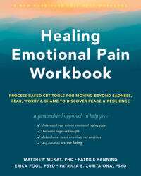 Healing Emotional Pain Workbook - Erica Pool, Matthew McKay, Zurita Ona, Patricia E. , PsyD, Patrick Fanning (ISBN: 9781648480218)