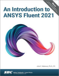 Introduction to ANSYS Fluent 2021 - John E. Matsson (ISBN: 9781630574628)
