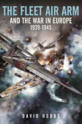 Fleet Air Arm and the War in Europe, 1939 1945 - David, Hobbs (ISBN: 9781526799791)