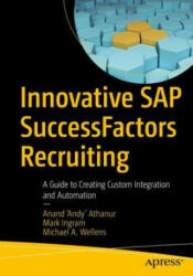Innovative SAP SuccessFactors Recruiting - Anand 'Andy' Athanur, Mark Ingram, Michael A. Wellens (ISBN: 9781484274248)