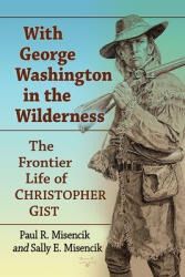 With George Washington in the Wilderness: The Frontier Life of Christopher Gist (ISBN: 9781476688497)