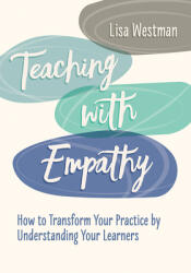 Teaching with Empathy: How to Transform Your Practice by Understanding Your Learners (ISBN: 9781416630487)