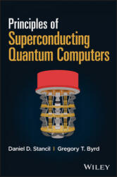 Principles of Superconducting Quantum Computers - Daniel D. Stancil, Gregory T. Byrd (ISBN: 9781119750727)