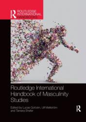 Routledge International Handbook of Masculinity Studies - Lucas Gottzén, Ulf Mellström, Tamara Shefer (ISBN: 9781032176345)