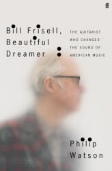Bill Frisell, Beautiful Dreamer - Philip Watson (ISBN: 9780571361663)