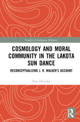 Cosmology and Moral Community in the Lakota Sun Dance: Reconceptualizing J. R. Walker's Account (ISBN: 9780367725587)