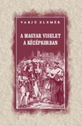 A magyar viselet a középkorban (ISBN: 9786156189981)
