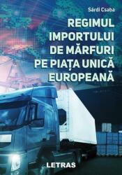 Regimul importului de mărfuri pe Piața Unică Europeană (ISBN: 9786060715375)