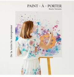 Paint-à-Porter. De la Artist la Antreprenor (ISBN: 9786060680376)