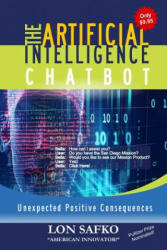 The Artificial Intelligence Chatbot: Unexpected Positive Consequences - Lon Safko (ISBN: 9781070979656)