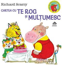 Cartea cu Te rog si Multumesc - Richard Scarry (ISBN: 9786068544939)
