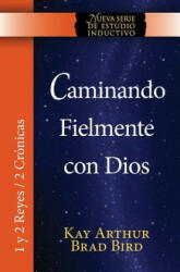 Caminando Fielmente Con Dios (1/2 Reyes / 2 Cronicas) Nsei Estudio / Walking Faithfully with God (1&2 Kings - 2 Chronicles) Niss Study - Kay Arthur, Brad Bird (ISBN: 9781621191759)