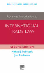 Advanced Introduction to International Trade Law - Michael J. Trebilcock, Joel Trachtman (ISBN: 9781788971447)