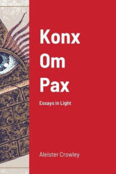 Konx Om Pax - Aleister Crowley (ISBN: 9781716718281)