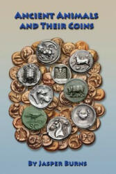 Ancient Animals and Their Coins - Jasper Burns (ISBN: 9781979100939)