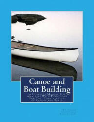 Canoe and Boat Building: A Complete Manual For Amateurs With Directions For The Construction of Canoes and Boats - W P Stephens (ISBN: 9781977996466)