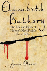 Elizabeth Bathory - James Oliver (ISBN: 9781541054851)