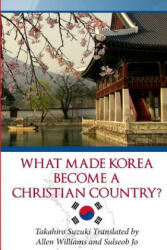 What Made Korea Become a Christian Country? - Takahiro Suzuki, Allen Williams, Sulseob Jo (ISBN: 9784907477011)