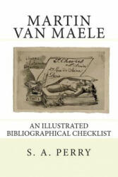 Martin Van Maele: An Illustrated Bibliographical Checklist - S a Perry (ISBN: 9781511555142)