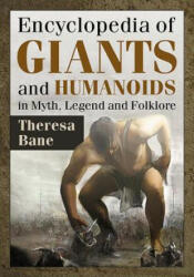 Encyclopedia of Giants and Humanoids in Myth, Legend and Folklore - Theresa Bane (ISBN: 9781476663517)