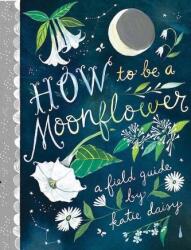 How to Be a Moonflower (ISBN: 9781797201917)