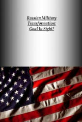 Russian Military Transformation: Goal In Sight? - U S Army War College Press, Strategic Studies Institute (ISBN: 9781505832129)