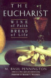 Eucharist: Wine of Faith, Bread of Life: Wine of Faith, Bread of Life - M. Basil Pennington, Basil Pennington M (ISBN: 9780764805967)