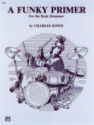 A Funky Primer for the Rock Drummer - Charles Dowd (ISBN: 9780739006634)