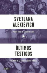 Últimos testigos : los ni? os de la Segunda Guerra Mundial - Svetlana Alexievich Svetlana Alexievich (ISBN: 9788499926612)