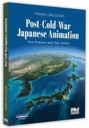 Post-Cold-War Japanese Animation. Five Directors and Their Visions - Maria Grajdian (ISBN: 9786062613600)