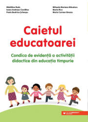 Caietul educatoarei. Condica de evidenta a activitatii didactice din educatia timpurie - Carmen Maria Breazu (ISBN: 9789734734306)