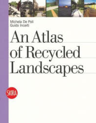Atlas of Recycled Landscapes - Michela de Poli (ISBN: 9788857210797)