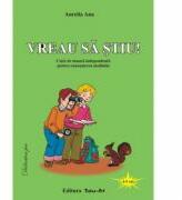 Vreau sa stiu! Caiet de munca independenta pentru cunoasterea mediului 4-5 ani - Aurelia Ana (ISBN: 9789737779649)