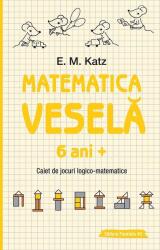 Matematica vesela. Caiet de jocuri logico-matematice (6 ani +) - E. M. Katz (ISBN: 9789734732821)