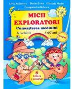 MICII EXPLORATORI. Cunoasterea mediului Nivelul 2. 5-6/7 ani - Livia Andreescu (ISBN: 9789731231365)
