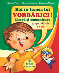Hai in lumea lui VORBARICI! Limba si comunicare - Grupa mijlocie, 4-5 ani - Dorina Telea (ISBN: 9789731231341)
