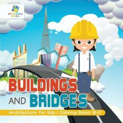 Buildings and Bridges Architecture for Kids Coloring Books 10-12 - Educando Kids (ISBN: 9781645210689)