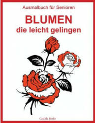 Ausmalbuch für Senioren - Blumen, die leicht gelingen: Malbuch für Erwachsene - Casilda Berlin (ISBN: 9781541086999)