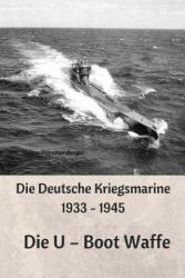 Die Deutsche Kriegsmarine 1933 - 1945: Die U - Boot Waffe - Jurgen Prommersberger (ISBN: 9781545377154)