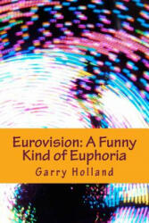 Eurovision: A Funny Kind of Euphoria - Garry Holland (ISBN: 9781530974993)