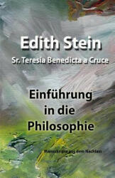 Einführung in die Philosophie: Manuskripe aus dem Nachlass - Edith Stein, Sr Teresia Benedicta a Cruce (ISBN: 9781544209333)