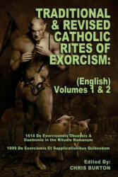 Traditional and Revised Catholic Rites Of Exorcism: (English) Volumes 1 & 2: Traditional and 1999 Revised English Translations - Catholic Church, Chris Burton (ISBN: 9781542758185)