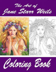 The Art of Jane Starr Weils Coloring Book: The Art of Jane Starr Weils Coloring Book - Jane Starr Weils (ISBN: 9781540880628)