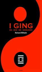I Ging: Das Buch der Wandlungen - Richard Wilhelm (ISBN: 9781539912095)