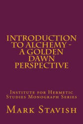 Introduction to Alchemy - A Golden Dawn Perspective - Mark Stavish, Alfred DeStefano III (ISBN: 9781539769064)