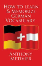 How to Learn and Memorize German Vocabulary - Anthony Metivier (ISBN: 9781480046665)