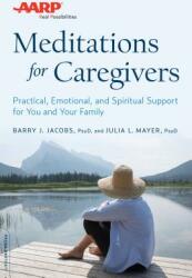 AARP Meditations for Caregivers: Practical Emotional and Spiritual Support for You and Your Family (ISBN: 9780738219028)