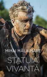Statuia vivanta - Mihai Malaimare (ISBN: 9786060066125)