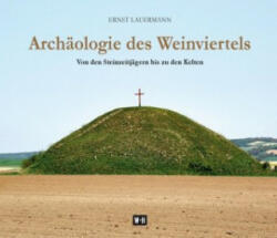 Archäologie des Weinviertels - Ernst Lauermann (ISBN: 9783950427455)