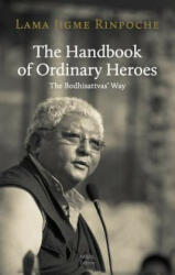 The Handbook of Ordinary Heroes: The Bodhisattvas' Way - Jigme Rinpoche (2019)